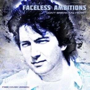 Download track Don't Break My Heart Faceless Ambitions