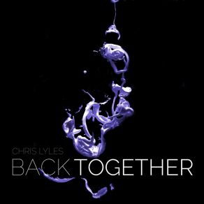 Download track Back Together Chris Lyles