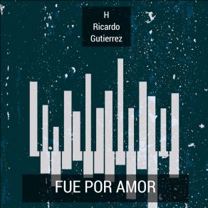 Download track Fue Por Amor H Ricardo Gutierrez