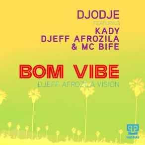 Download track Bom Vibe (Kady, Djeff Afrozila & MC Bife) [Djeff Afrozila Vision Dub] Djodje