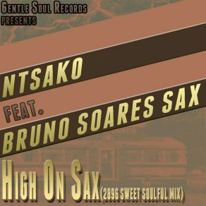 Download track High On Sax (2896 Sweet Soulful Mix) Ntsako, Bruno Soares Sax