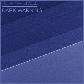 Download track Dark Warning Tokamak LIveset