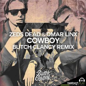 Download track Cowboy (Butch Clancy Remix) Zeds Dead, Omar LinX