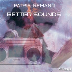 Download track Better Sounds (Club Version) Patrik Remann