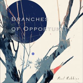 Download track Branches Of Opportunity Paul Robbins