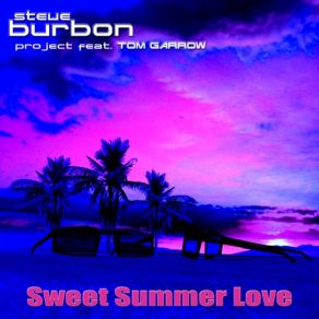 Download track Sweet Summer Love (Original Mix) Tom Garrow, Steve Burbon Project