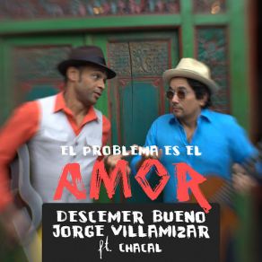 Download track El Problema Es El Amor (Chacal) Descemer Bueno, Jorge Villamizar, Chacal