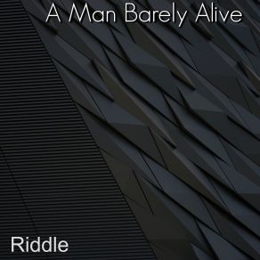 Download track Riddle A Man Barely Alive