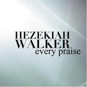 Download track Every Praise Hezekiah Walker