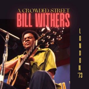 Download track Lonely Town, Lonely Street (Live) Bill Withers