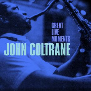 Download track I Talk To The Trees (Live) John Coltrane