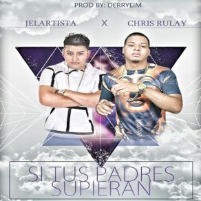 Download track Si Tus Padres Supieran (Chris Rulayy) Jelartista