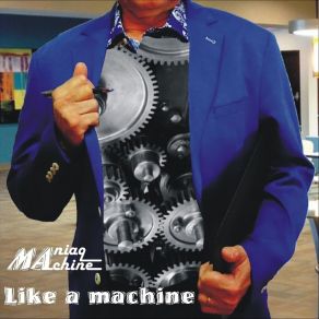 Download track Like A Machine Maniaq Machine