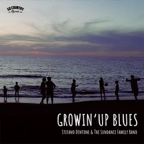 Download track Growin' Up Blues Stefano Dentone, The Sundance Family Band