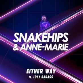 Download track Either Way Anne MarieJoey Bada, Snakehips