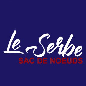 Download track Sac De Noeuds Le Serbe