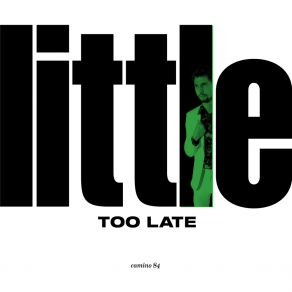 Download track Little Too Late Camino 84