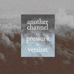 Download track Pressure Version Another Channel