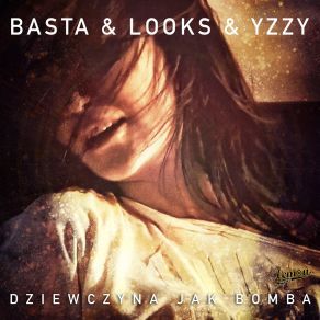 Download track Dziewczyna Jak Bomba Basta, Yzzy, Looks