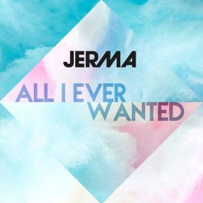 Download track All I Ever Wanted (Dyson Kellerman Edit) Jerma