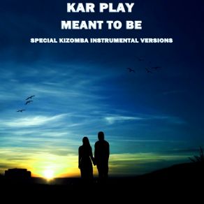 Download track Meant To Be (Extended Kizomba Rough Instrumental Mix) Kar Play