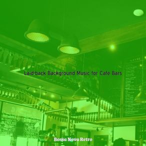 Download track Tremendous Ambiance For Cafe Bars Bossa Nova Retro