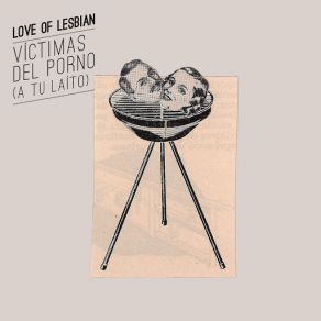 Download track Víctimas Del Porno (A Tu Laíto) Love Of Lesbian