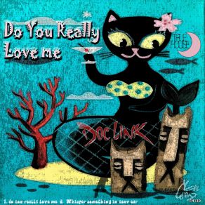 Download track Do You Really Love Me Doc Link