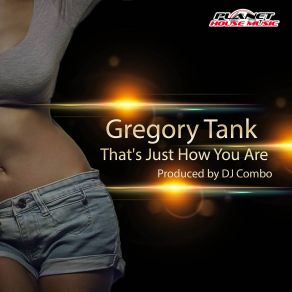 Download track Thats Just How You Are (DJ Combo Extended Mix) Gregory Tank