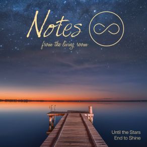 Download track Until The Stars End To Shine Notes From The Living Room