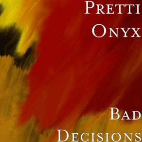 Download track Bad Decisions Pretti Onyx