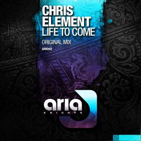 Download track Life To Come (Original Mix) Chris Element