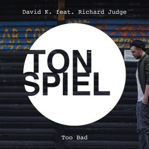 Download track Too Bad (Tom B. Remix) David K.Richard Judge