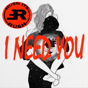 Download track I Need You (Clean) Rush (Hush It's Rush)