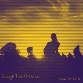 Download track Need You To Go Sally The Greene