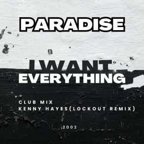 Download track I Want Everything (Club Mix) Paradise