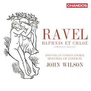 Download track Ravel: Daphnis Et Chloé, M. 57, Première Partie. Une Prairie À La Lisière D'un Bois Sacré: No. 6, Nocturne. Danse Lente Et Mystérieuse Des Nymphes John WilsonChloé, Sinfonia Of London