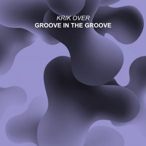 Download track Groove In The Groove (Extended Mix) Krik Over