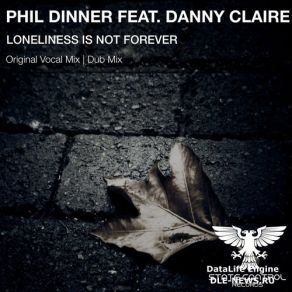 Download track Loneliness Is Not Forever (Original Mix) Danny Claire, Phil Dinner