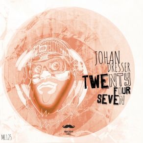 Download track Twenty Four Seven (Original Mix) Johan Dresser