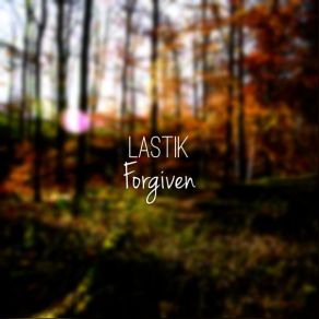 Download track Forgiven (Original Mix) Lastik