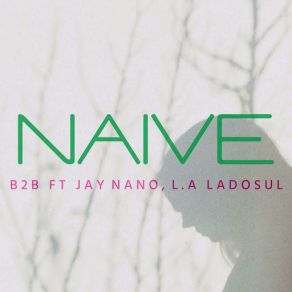 Download track Naive (Jay Nano And L. A. Ladosul) B2b