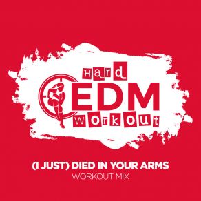 Download track (I Just) Died In Your Arms (Workout Mix 140 Bpm) Hard EDM WorkoutWorkout Mix