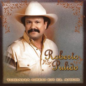 Download track Todavia Creo En El Amor Roberto Pulido