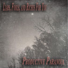 Download track Liars, Fools, And Riches For You Productive Paranoia