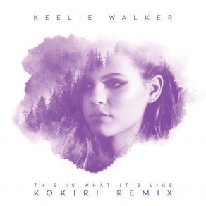 Download track This Is What It's Like (Kokiri Extended Remix) Keelie Walker