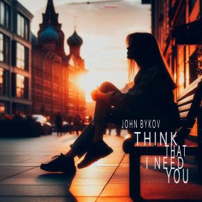 Download track Think That I Need You John Bykov