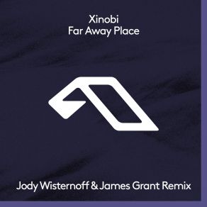 Download track Far Away Place (Jody Wisternoff & James Grant Remix) Jody Wisternoff, Xinobi