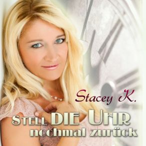 Download track Stell Die Uhr Nochmal Zurãjck (Radio Edit) Stacey K.