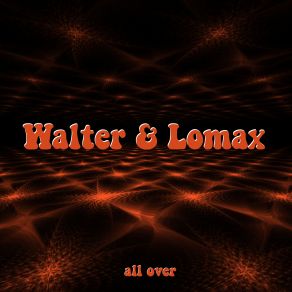 Download track All Over Walter And Lomax